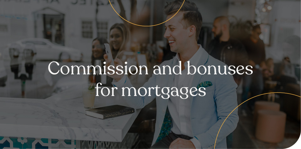 Commission and bonuses for mortgages